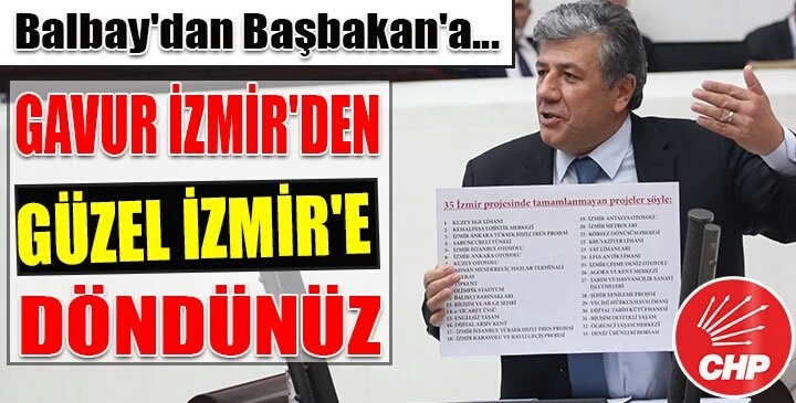 BALBAY’DAN BAŞBAKAN BİNALİ YILDIRIM’A İZMİR DERSİ: “ HÜKÜMETİN “GAVUR” İZMİR’DEN GÜZEL İZMİR’E DÖNMESİ MANİDARDIR