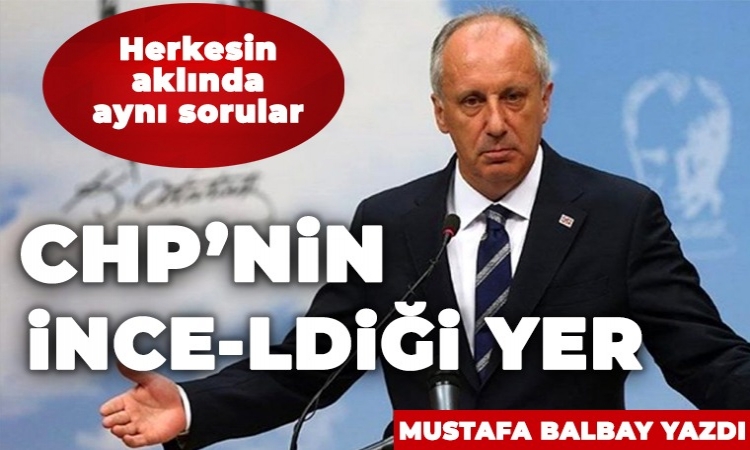 CHP’nin İnce-ldiği yer!